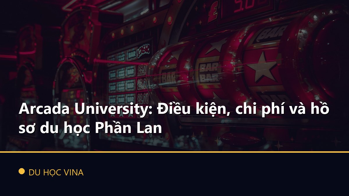 Arcada University: Điều kiện, chi phí và hồ sơ du học Phần Lan
