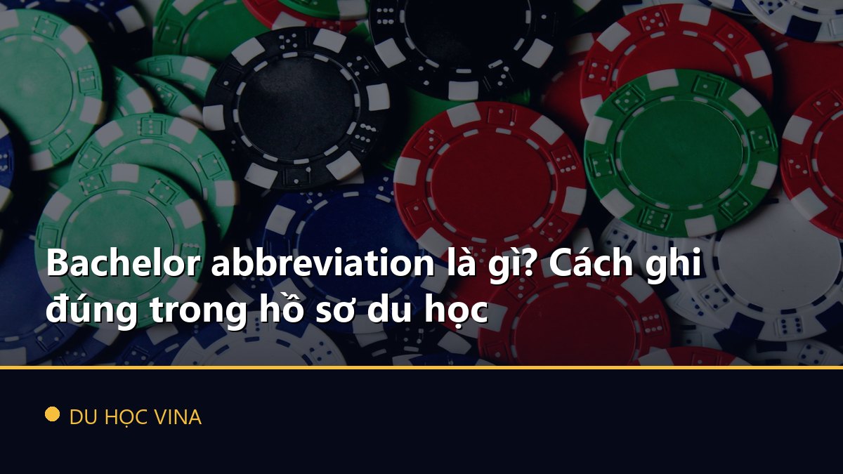 Bachelor abbreviation là gì? Cách ghi đúng trong hồ sơ du học