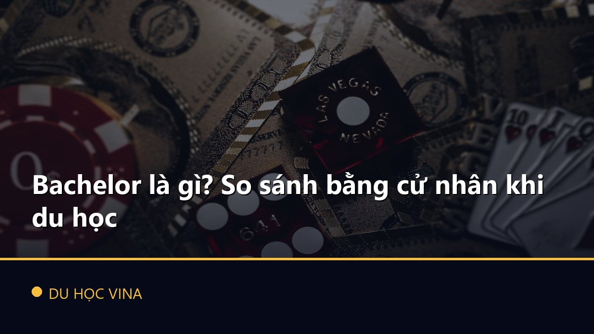 Bachelor là gì? So sánh bằng cử nhân khi du học