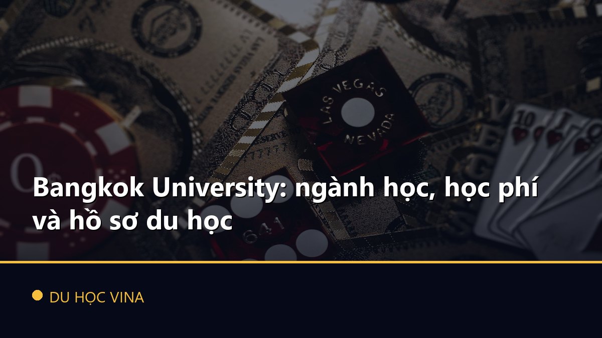 Bangkok University: ngành học, học phí và hồ sơ du học