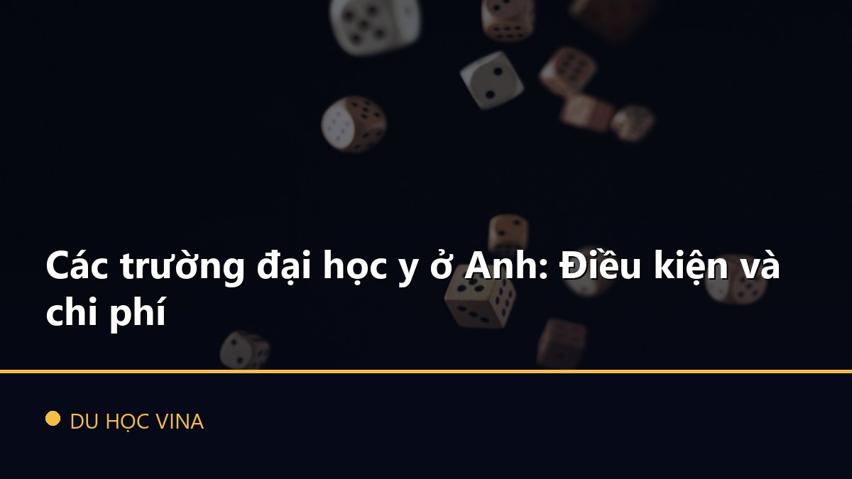 Các trường đại học y ở Anh: Điều kiện và chi phí