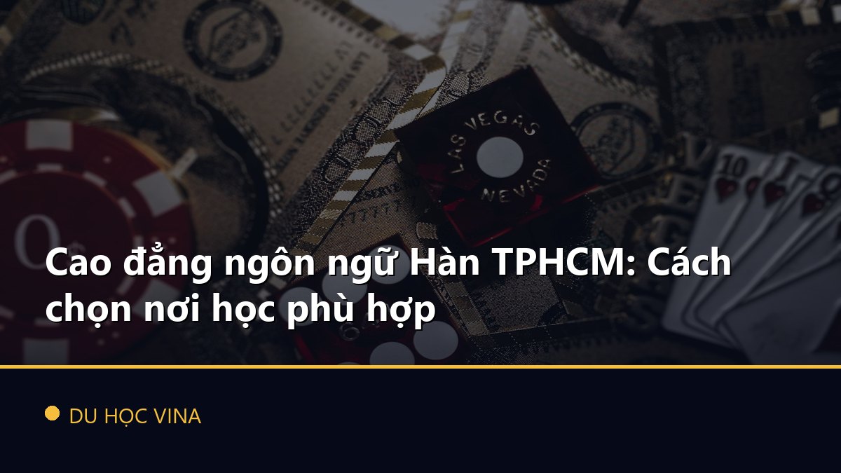 Cao đẳng ngôn ngữ Hàn TPHCM: Cách chọn nơi học phù hợp