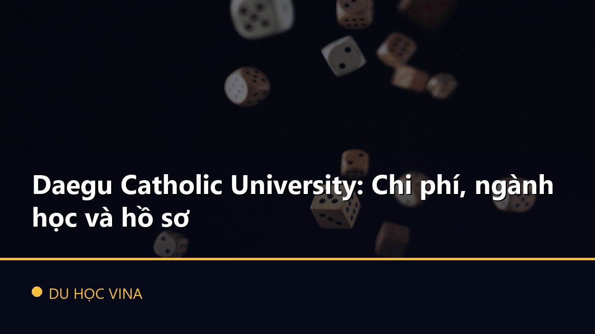 Daegu Catholic University: Chi phí, ngành học và hồ sơ