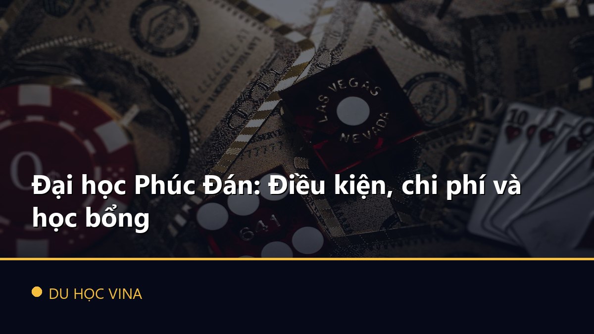 Đại học Phúc Đán: Điều kiện, chi phí và học bổng