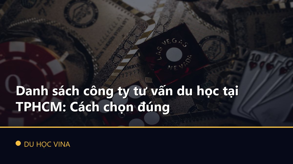 Danh sách công ty tư vấn du học tại TPHCM: Cách chọn đúng