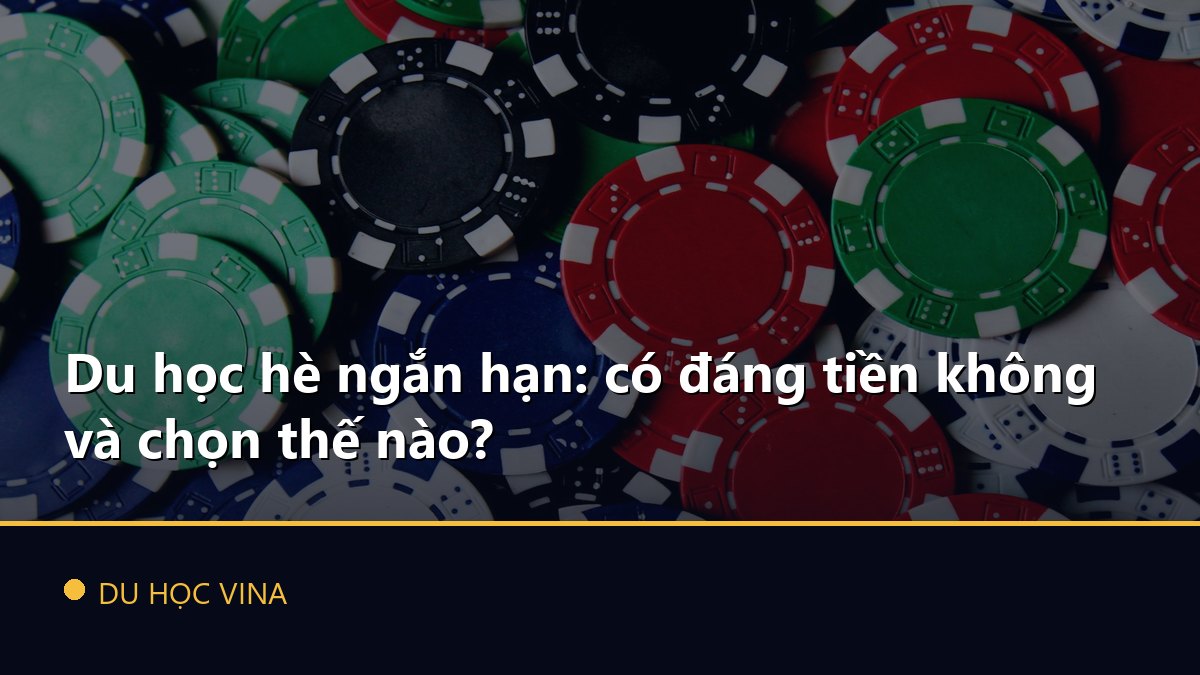 Du học hè ngắn hạn: có đáng tiền không và chọn thế nào?