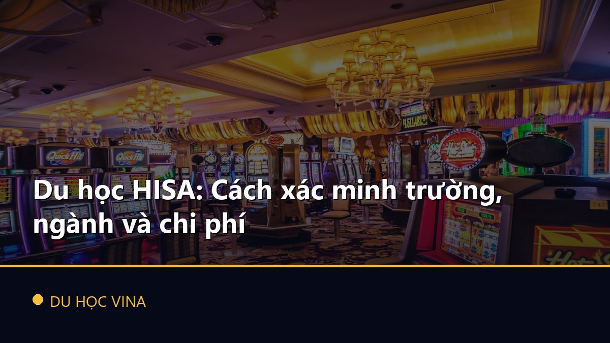 Du học HISA: Cách xác minh trường, ngành và chi phí
