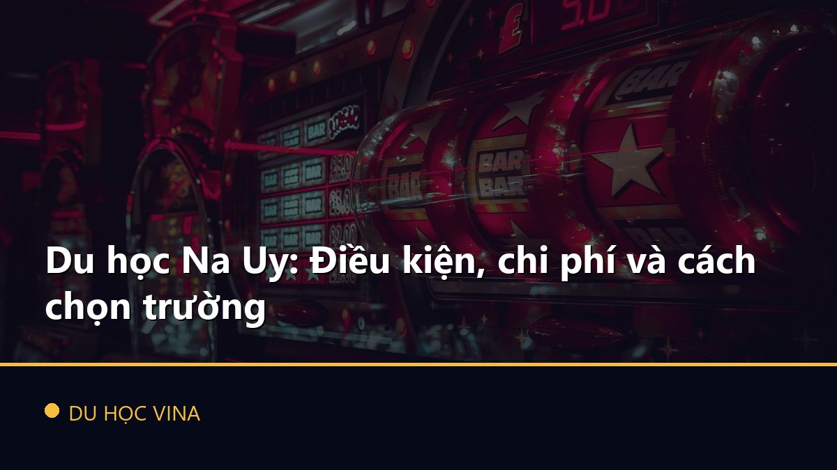 Du học Na Uy: Điều kiện, chi phí và cách chọn trường