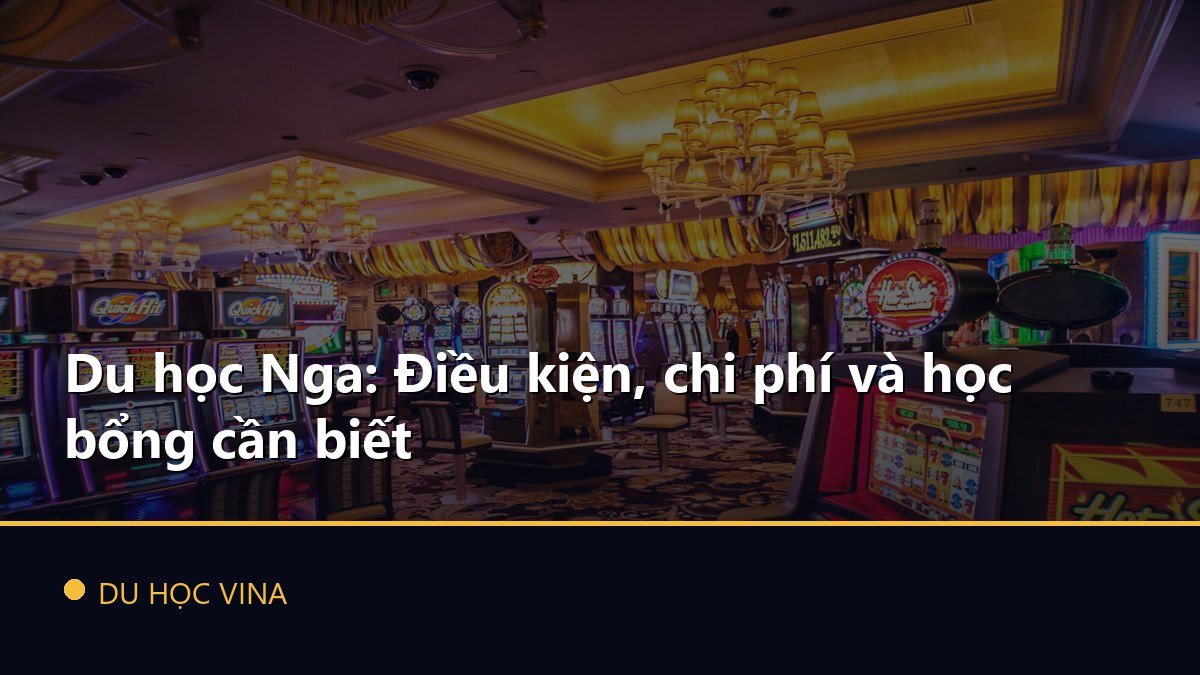 Du học Nga: Điều kiện, chi phí và học bổng cần biết