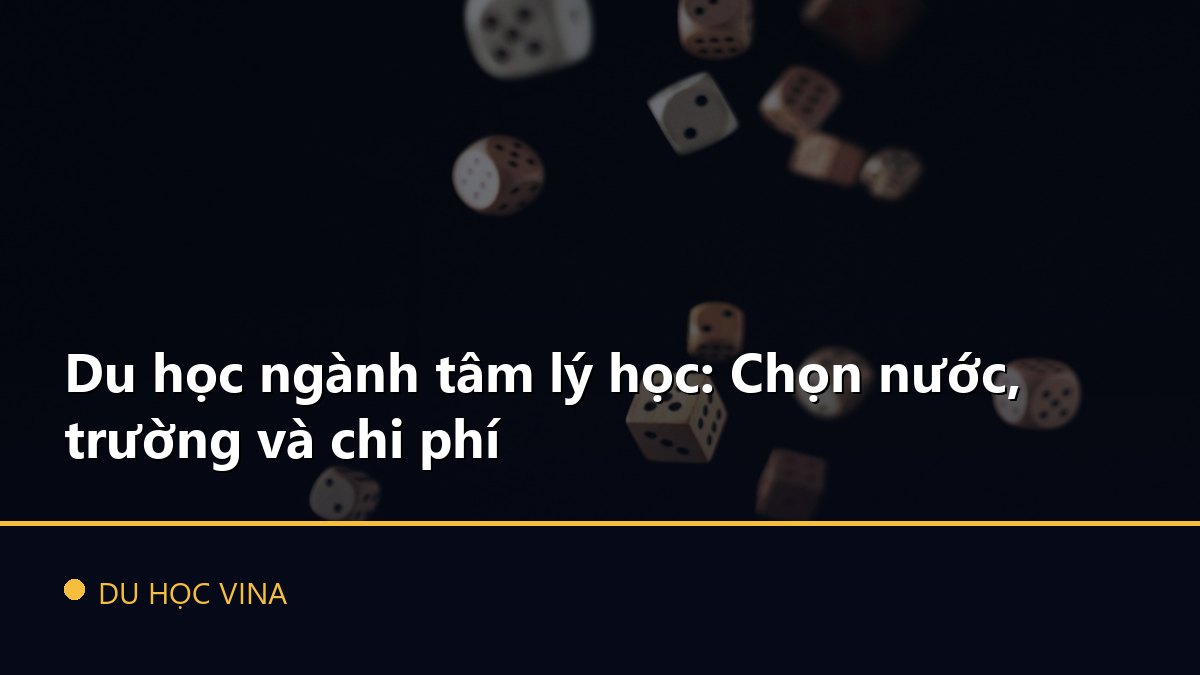 Du học ngành tâm lý học: Chọn nước, trường và chi phí