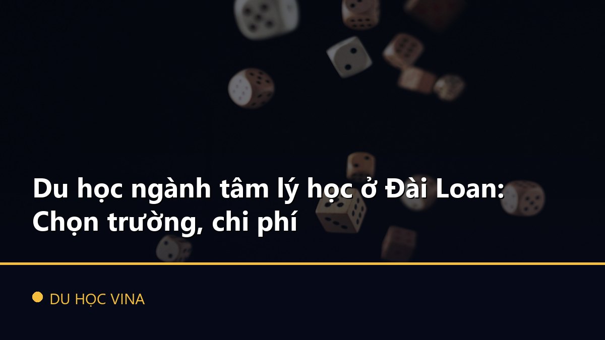 Du học ngành tâm lý học ở Đài Loan: Chọn trường, chi phí
