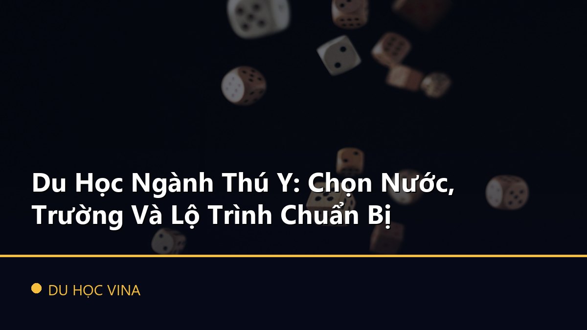 Du Học Ngành Thú Y: Chọn Nước, Trường Và Lộ Trình Chuẩn Bị