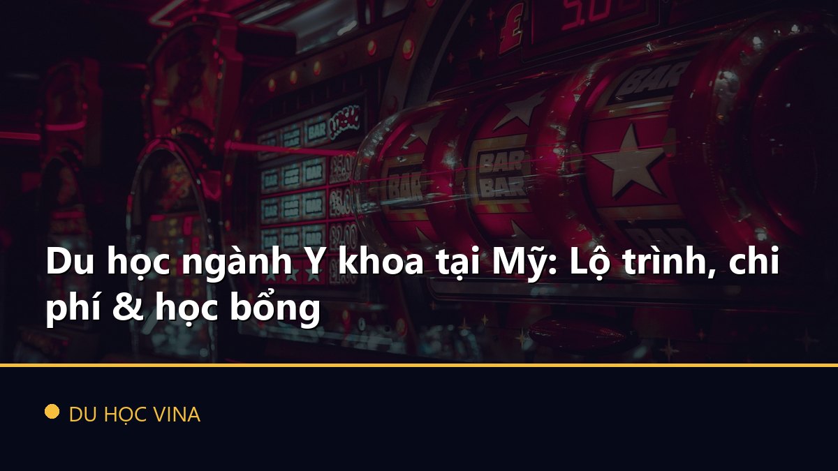 Du học ngành Y khoa tại Mỹ: Lộ trình, chi phí & học bổng