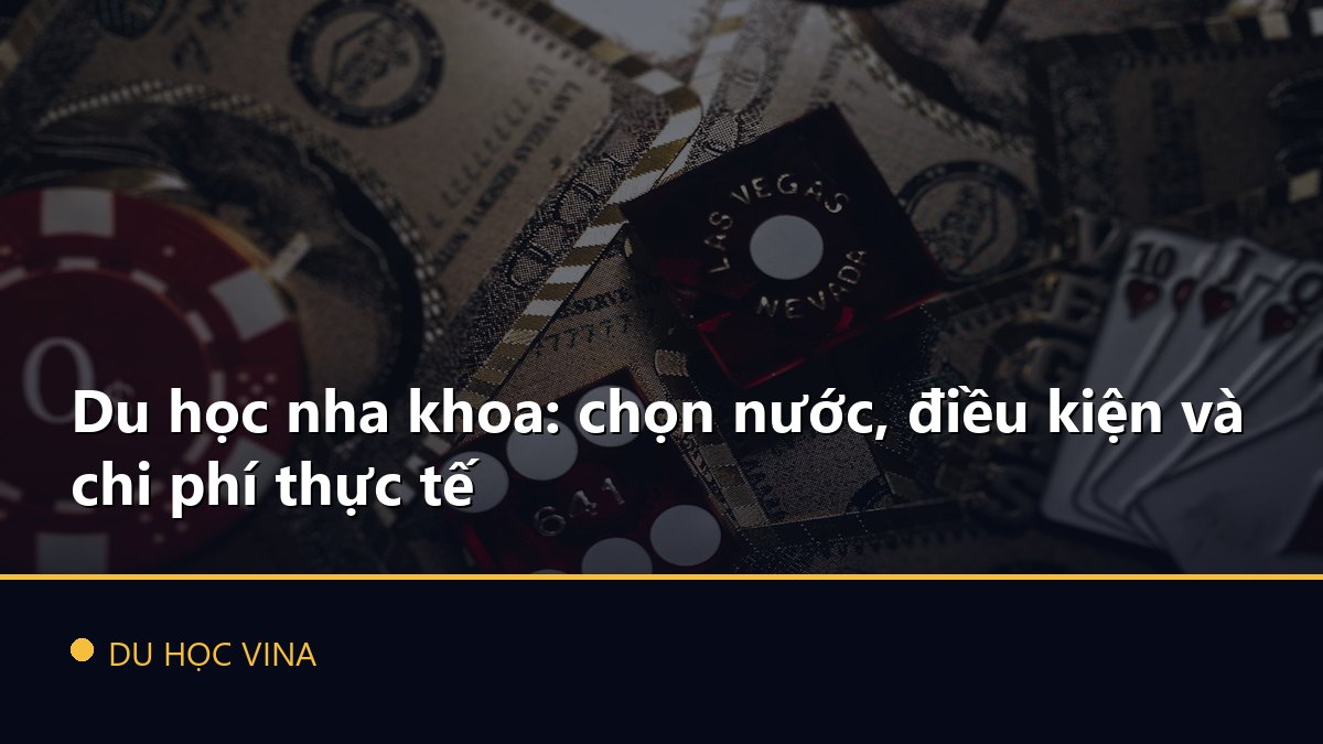 Du học nha khoa: chọn nước, điều kiện và chi phí thực tế