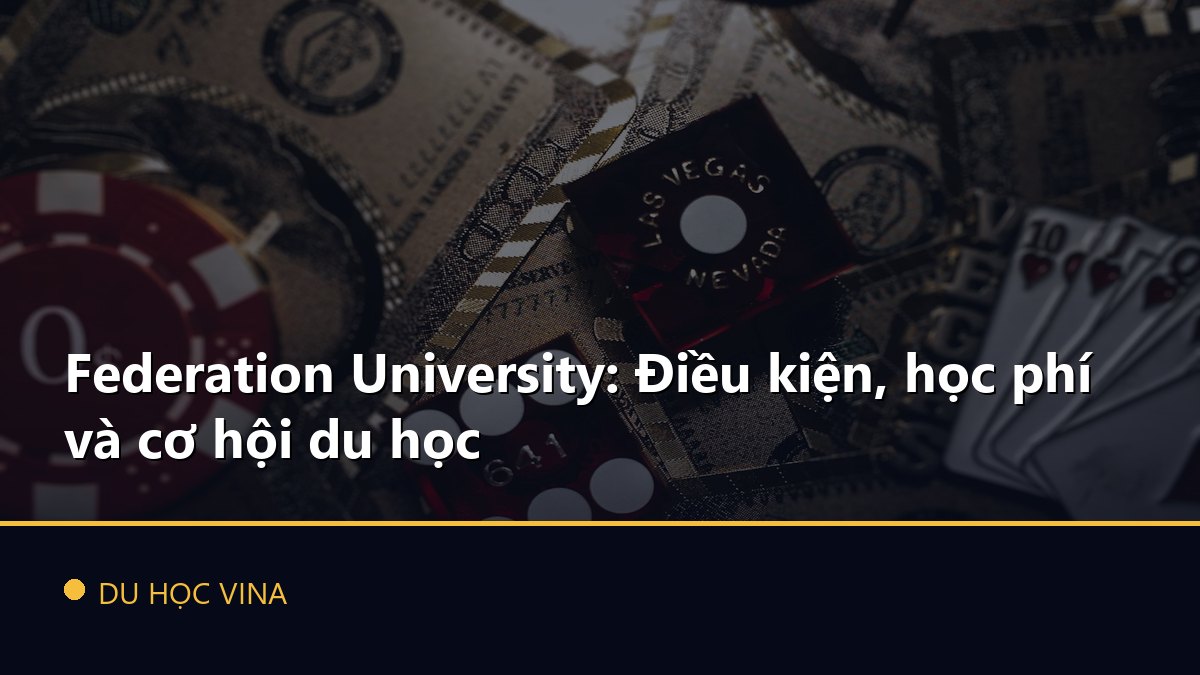 Federation University: Điều kiện, học phí và cơ hội du học