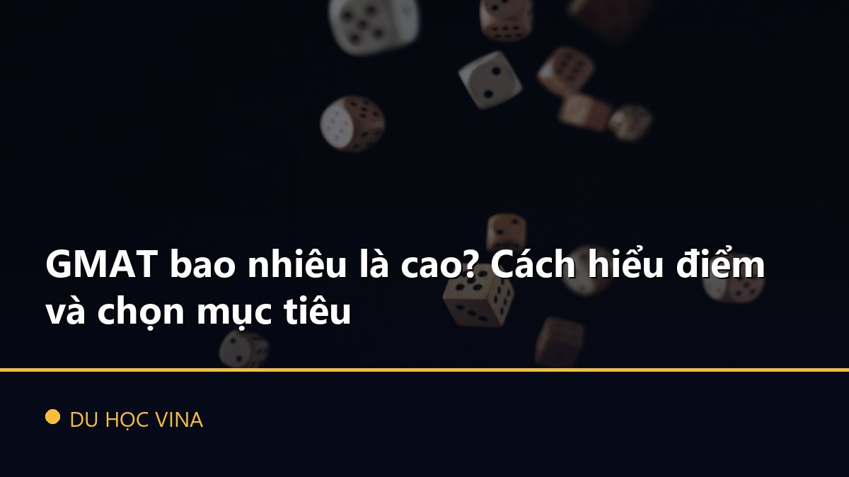 GMAT bao nhiêu là cao? Cách hiểu điểm và chọn mục tiêu