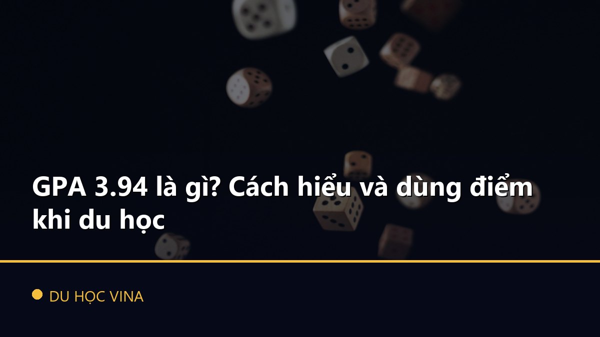 GPA 3.94 là gì? Cách hiểu và dùng điểm khi du học