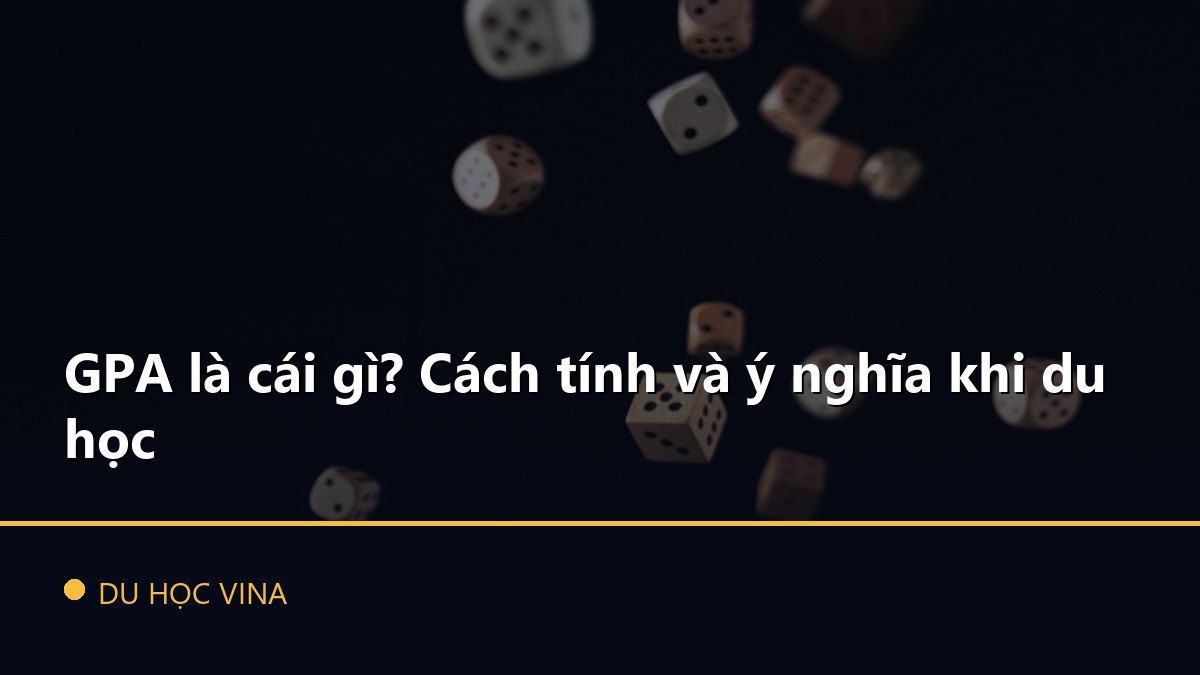 GPA là cái gì? Cách tính và ý nghĩa khi du học