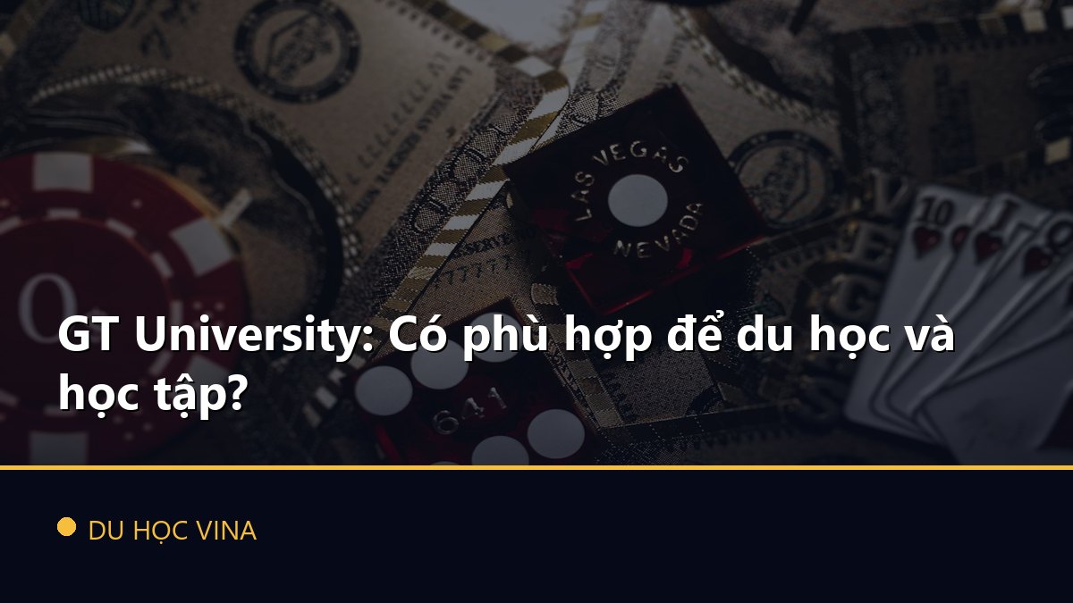 GT University: Có phù hợp để du học và học tập?