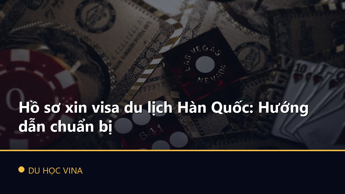 Hồ sơ xin visa du lịch Hàn Quốc: Hướng dẫn chuẩn bị