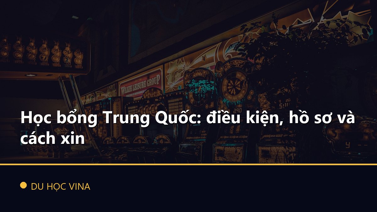 Học bổng Trung Quốc: điều kiện, hồ sơ và cách xin