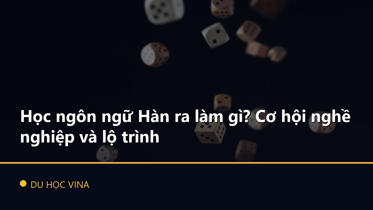 Học ngôn ngữ Hàn ra làm gì? Cơ hội nghề nghiệp và lộ trình