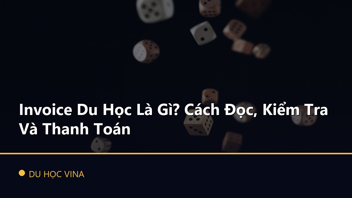Invoice Du Học Là Gì? Cách Đọc, Kiểm Tra Và Thanh Toán