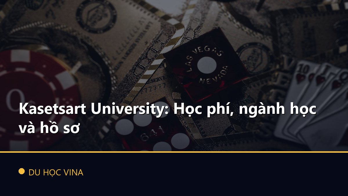 Kasetsart University: Học phí, ngành học và hồ sơ
