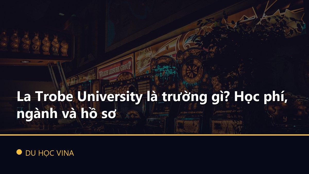 La Trobe University là trường gì? Học phí, ngành và hồ sơ