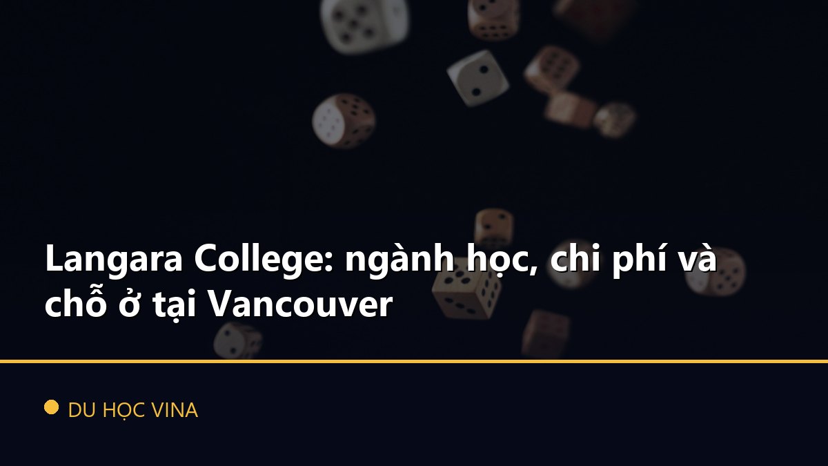 Langara College: ngành học, chi phí và chỗ ở tại Vancouver