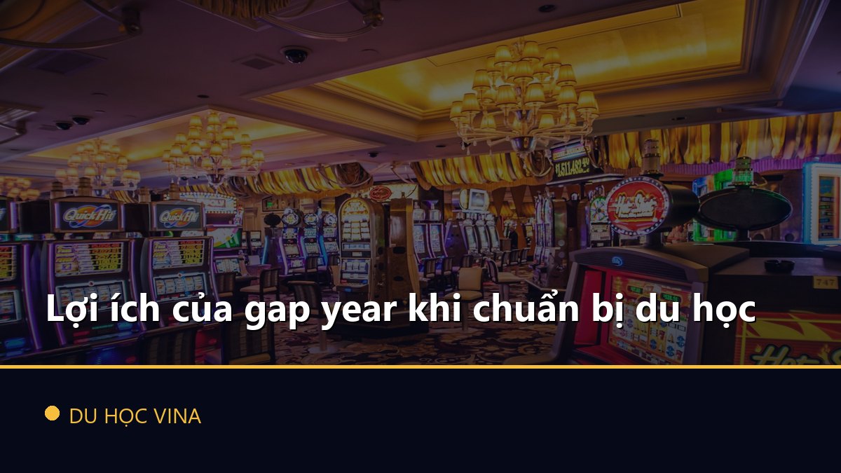 Lợi ích của gap year khi chuẩn bị du học