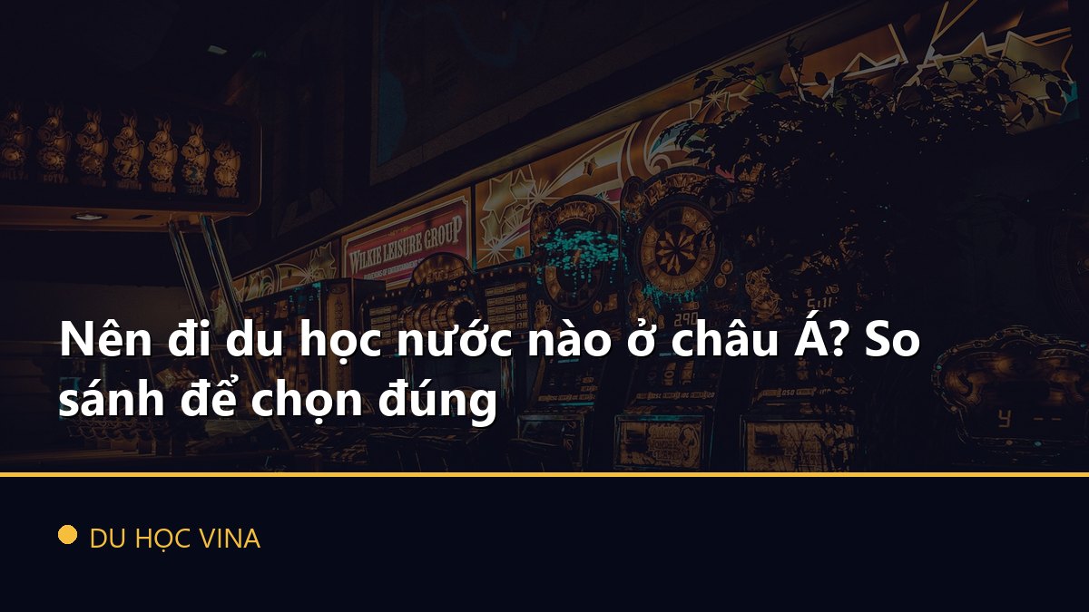 Nên đi du học nước nào ở châu Á? So sánh để chọn đúng