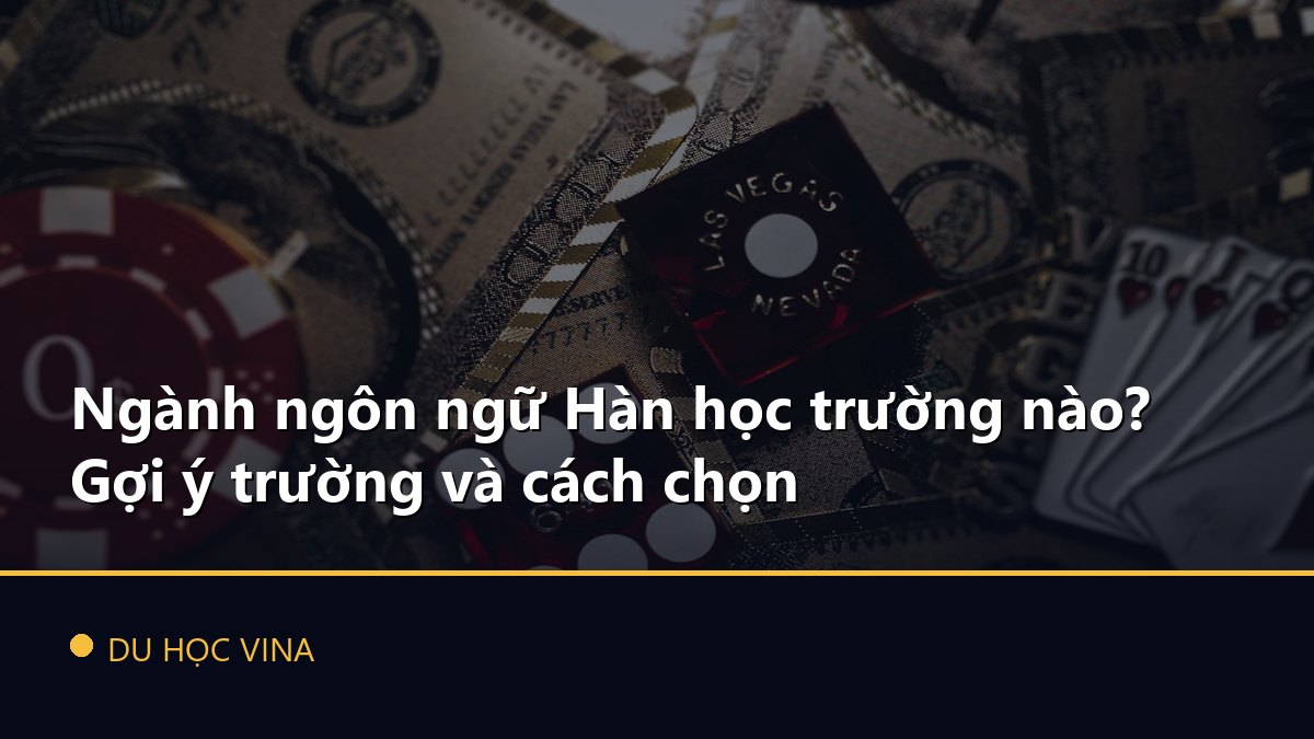 Ngành ngôn ngữ Hàn học trường nào? Gợi ý trường và cách chọn