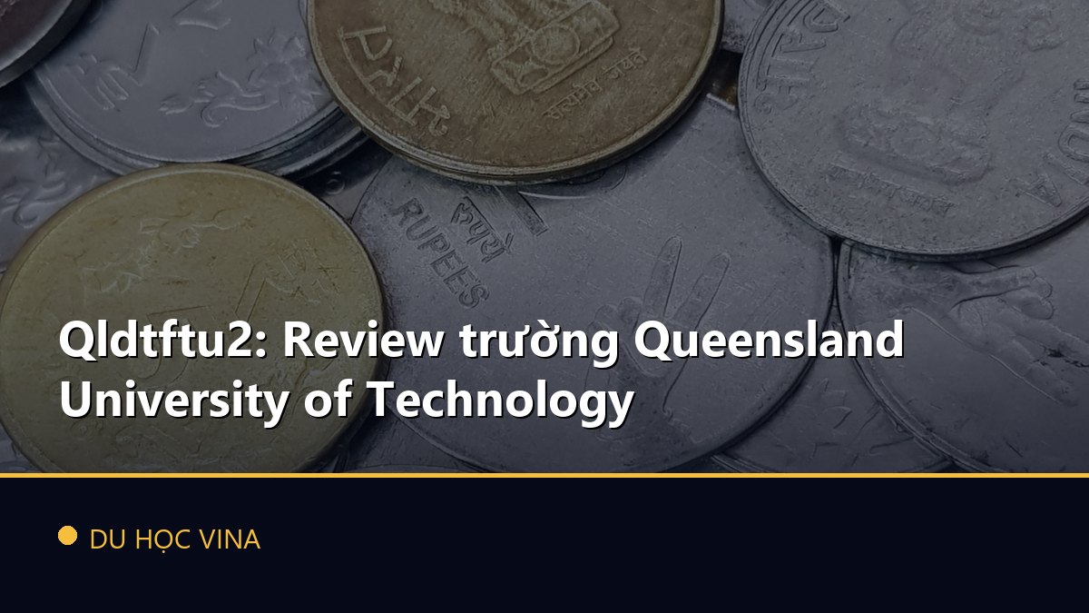 Qldtftu2: Review trường Queensland University of Technology