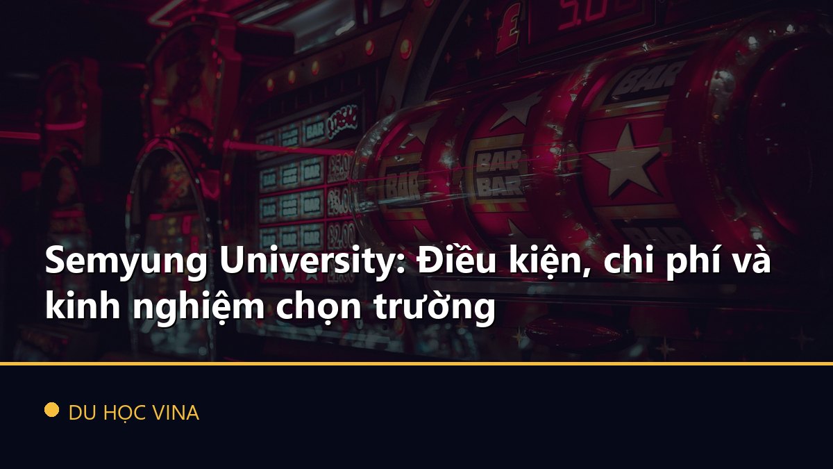 Semyung University: Điều kiện, chi phí và kinh nghiệm chọn trường