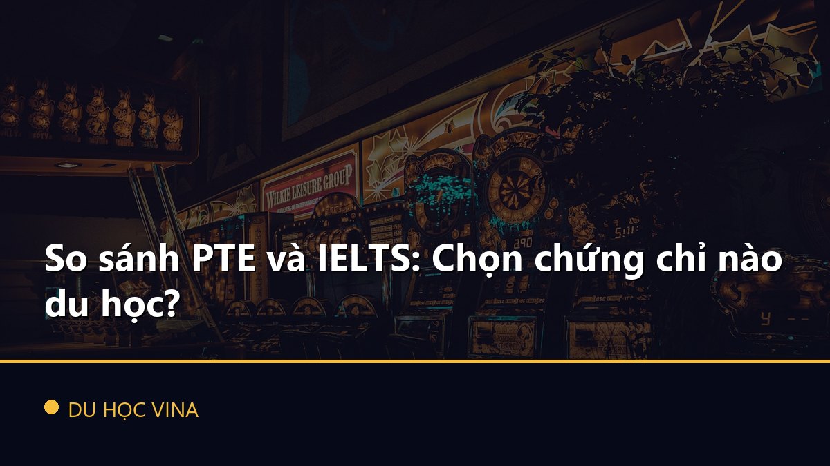 So sánh PTE và IELTS: Chọn chứng chỉ nào du học?