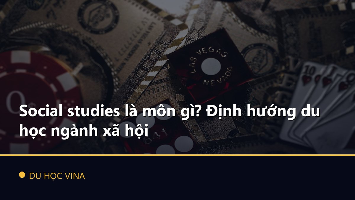 Social studies là môn gì? Định hướng du học ngành xã hội