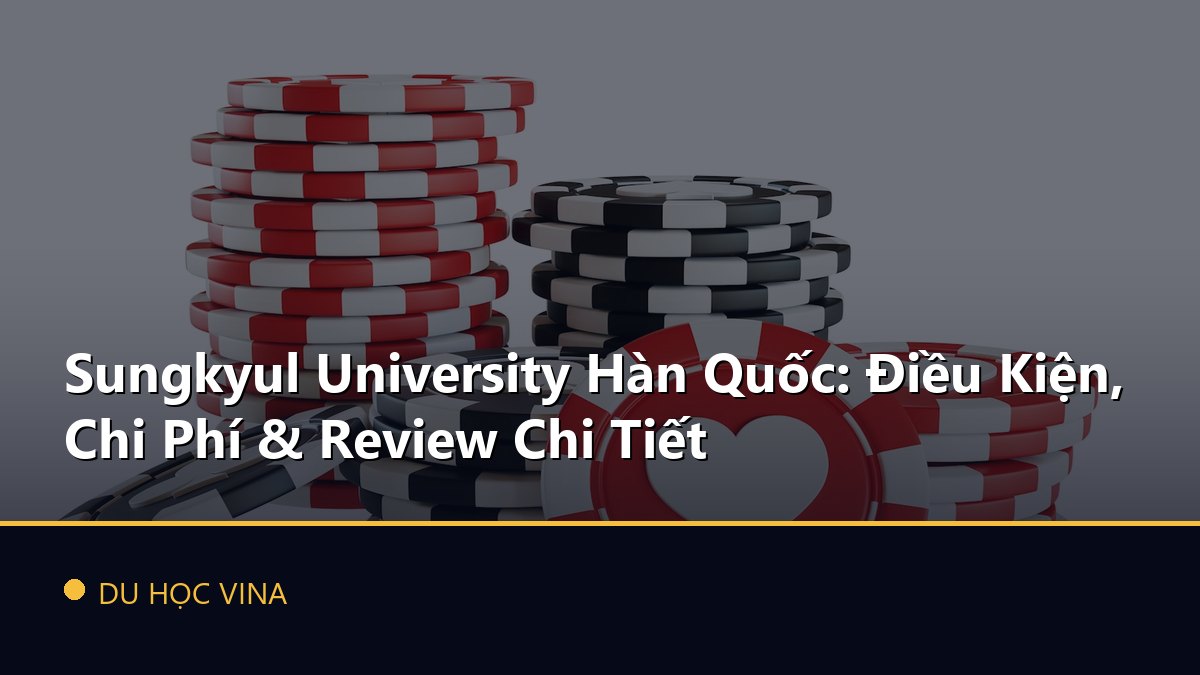 Sungkyul University Hàn Quốc: Điều Kiện, Chi Phí & Review Chi Tiết