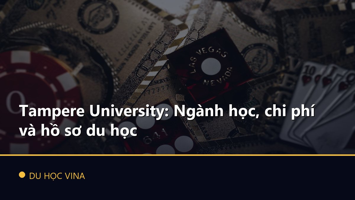 Tampere University: Ngành học, chi phí và hồ sơ du học