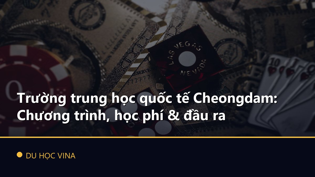 Trường trung học quốc tế Cheongdam: Chương trình, học phí & đầu ra