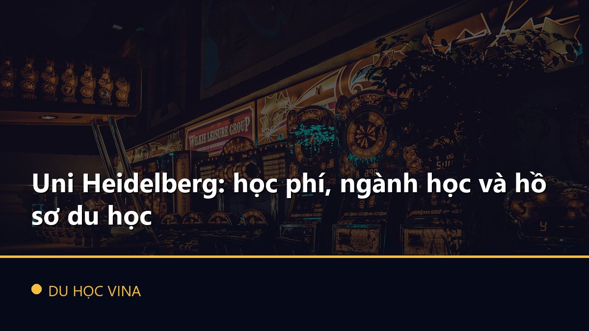 Uni Heidelberg: học phí, ngành học và hồ sơ du học