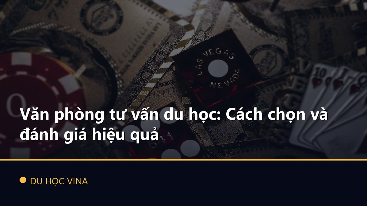Văn phòng tư vấn du học: Cách chọn và đánh giá hiệu quả