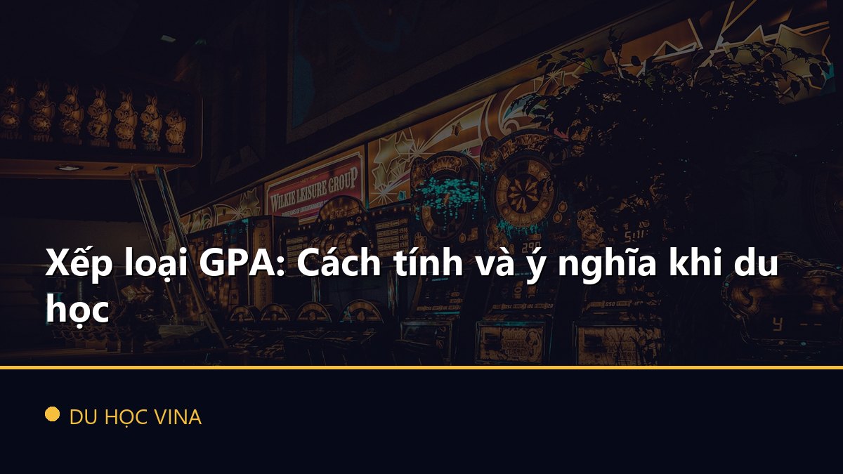 Xếp loại GPA: Cách tính và ý nghĩa khi du học